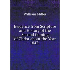 

Книга Evidence from Scripture and History of the Second Coming of Christ about the Year 1843