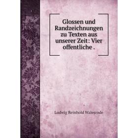 

Книга Glossen und Randzeichnungen zu Texten aus unserer Zeit: Vier offentliche