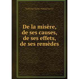 

Книга De la misère, de ses causes, de ses effets, de ses remèdes
