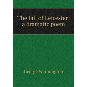 

Книга The fall of Leicester: a dramatic poem