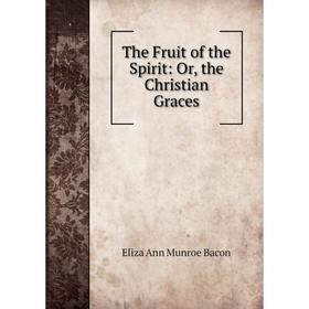 

Книга The Fruit of the Spirit: Or, the Christian Graces