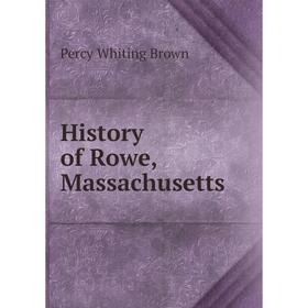 

Книга History of Rowe, Massachusetts