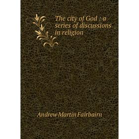 

Книга The city of God: a series of discussions in religion