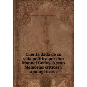 

Книга Cuenta dada de su vida política por don Manuel Godoy, ó sean Memorias críticas y apologéticas