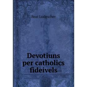 

Книга Devotiuns per catholics fideivels