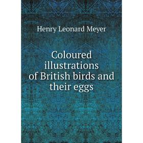 

Книга Coloured illustrations of British birds and their eggs