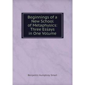

Книга Beginnings of a New School of Metaphysics: Three Essays in One Volume
