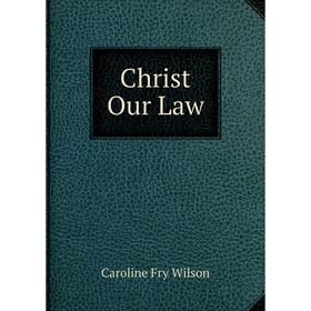 

Книга Christ Our Law