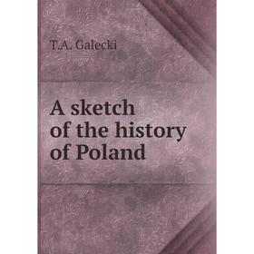 

Книга A sketch of the history of Poland