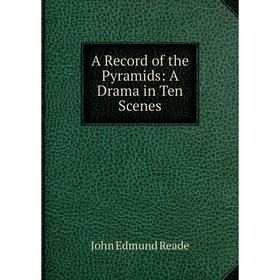 

Книга A Record of the Pyramids: A Drama in Ten Scenes