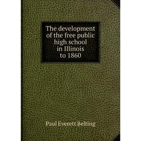 

Книга The development of the free public high school in Illinois to 1860