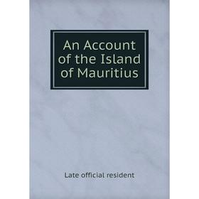 

Книга An Account of the Island of Mauritius