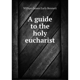 

Книга A guide to the holy eucharist