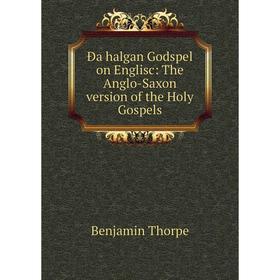 

Книга Đa halgan Godspel on Englisc: The Anglo-Saxon version of the Holy Gospels