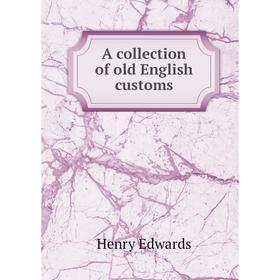 

Книга A collection of old English customs