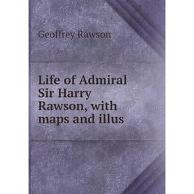 

Книга Life of Admiral Sir Harry Rawson, with maps and illus