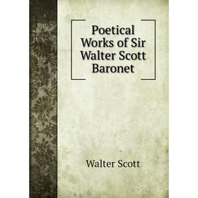 

Книга Poetical Works of Sir Walter Scott Baronet