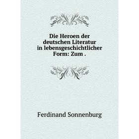 

Книга Die Heroen der deutschen Literatur in lebensgeschichtlicher Form: Zum