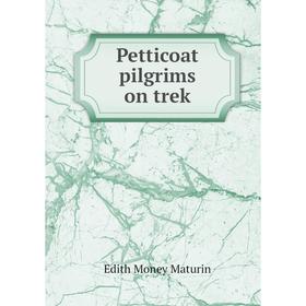 

Книга Petticoat pilgrims on trek