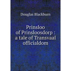 

Книга Prinsloo of Prinsloosdorp: a tale of Transvaal officialdom