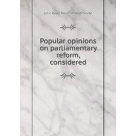 

Книга Popular opinions on parliamentary reform, considered