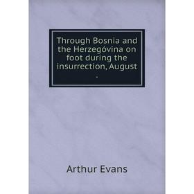 

Книга Through Bosnia and the Herzegóvina on foot during the insurrection, August