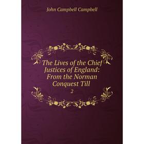 

Книга The Lives of the Chief Justices of England: From the Norman Conquest Till 2