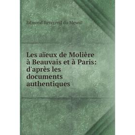 

Книга Les aïeux de Molière à Beauvais et à Paris: d'après les documents authentiques