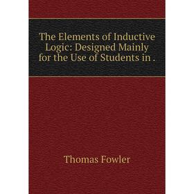 

Книга The Elements of Inductive Logic: Designed Mainly for the Use of Students in