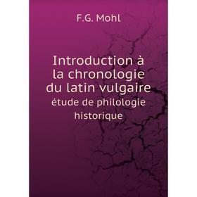 

Книга Introduction à la chronologie du latin vulgaire étude de philologie historique