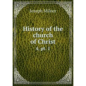 

Книга History of the church of Christ 4, pt. 1