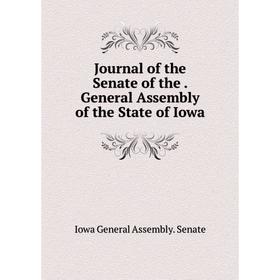 

Книга Journal of the Senate of the. General Assembly of the State of Iowa