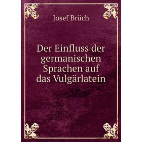 

Книга Der Einfluss der germanischen Sprachen auf das Vulgärlatein