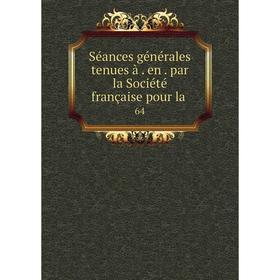 

Книга Séances générales tenues à. en. par la Société française pour la 64