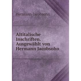 

Книга Altitalische Inschriften. Ausgewählt von Hermann Jacobsohn