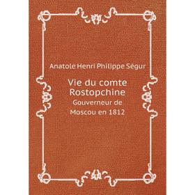 

Книга Vie du comte Rostopchine Gouverneur de Moscou en 1812