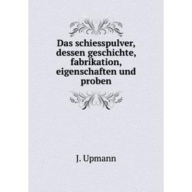 

Книга Das schiesspulver, dessen geschichte, fabrikation, eigenschaften und proben