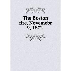 

Книга The Boston fire, Novemebr 9, 1872