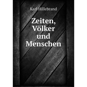 

Книга Zeiten, Völker und Menschen