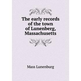 

Книга The early records of the town of Lunenberg, Massachusetts