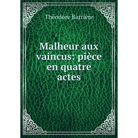 

Книга Malheur aux vaincus: pièce en quatre actes