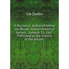 

Книга A discourse, delivered before the Rhode-Island Historical Society. January 13, 1847. Published at the request of the Society 2