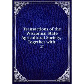 

Книга Transactions of the Wisconisn State Agricultural Society,: Together with 27