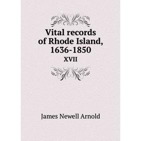 

Книга Vital records of Rhode Island, 1636-1850 XVII