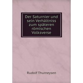 

Книга Der Saturnier und sein Verhältniss zum späteren römischen Volksverse