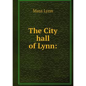 

Книга The City hall of Lynn: