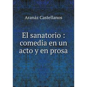 

Книга El sanatorio: comedia en un acto y en prosa