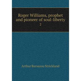 

Книга Roger Williams, prophet and pioneer of soul-liberty 2