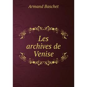 

Книга Les archives de Venise