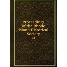 

Книга Proceedings of the Rhode Island Historical Society 24